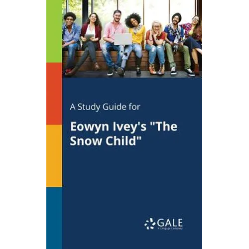 A Study Guide for Eowyn Ivey's "The Snow Child"