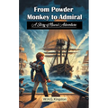 From Powder Monkey to Admiral A Story of Naval Adventure