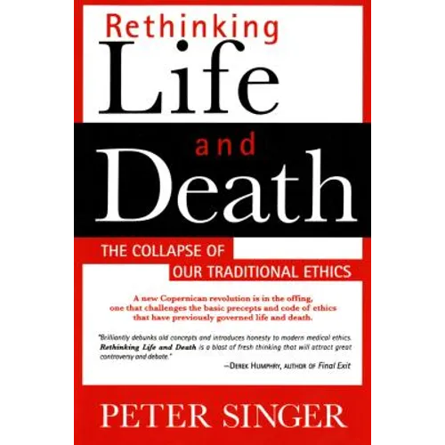 Rethinking Life and Death: The Collapse of Our Traditional Ethics