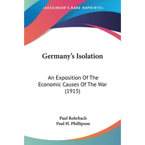 Germany's Isolation: An Exposition Of The Economic Causes Of The War (1915)