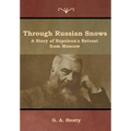 Through Russian Snows: A Story of Napoleon's Retreat from Moscow