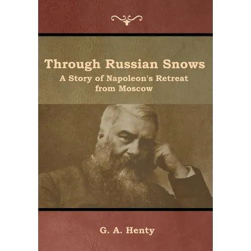 Through Russian Snows: A Story of Napoleon's Retreat from Moscow