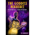 The Goddess Nekhebet: In Serving You I Found My Destiny!