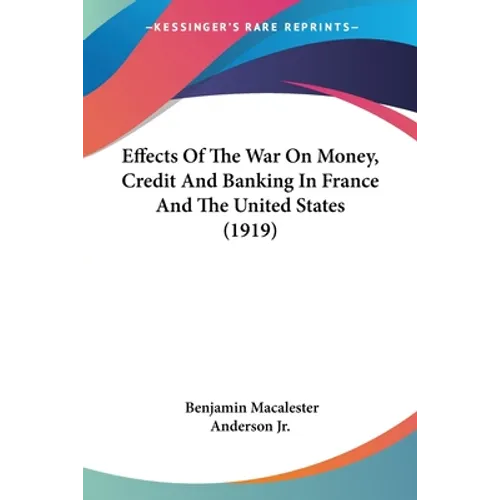 Effects Of The War On Money, Credit And Banking In France And The United States (1919)