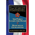 The Complete Escapades of the Scarlet Pimpernel: Volume 6-Sir Percy Leads the Band & Mam'zelle Guillotine
