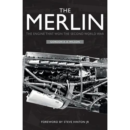 The Merlin: The Engine That Won the Second World War