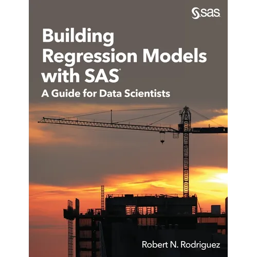 Building Regression Models with SAS: A Guide for Data Scientists
