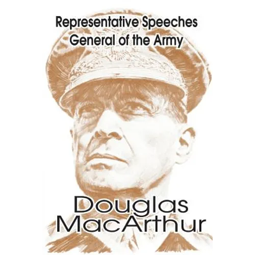 Representative Speeches of General of the Army Douglas MacArthur