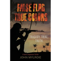 False Flag True Colors: Tragedy. Trial. Truth