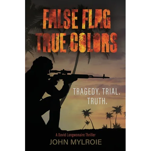 False Flag True Colors: Tragedy. Trial. Truth