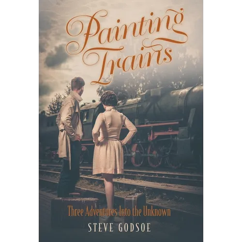 Painting Trains: Three Adventures Into the Unknown