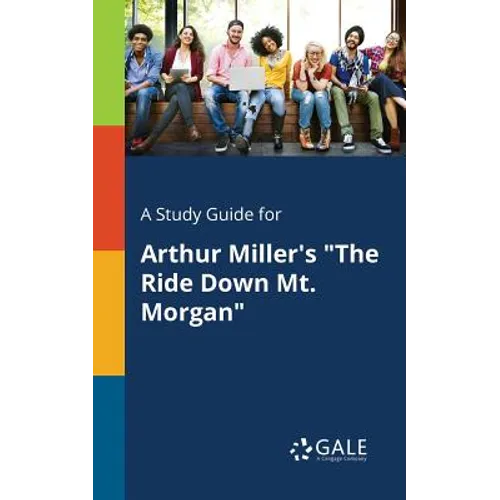 A Study Guide for Arthur Miller's "The Ride Down Mt. Morgan"