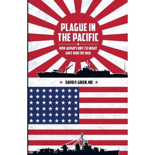 Plague in the Pacific: How Japan's Unit 731 Might Have Won the War