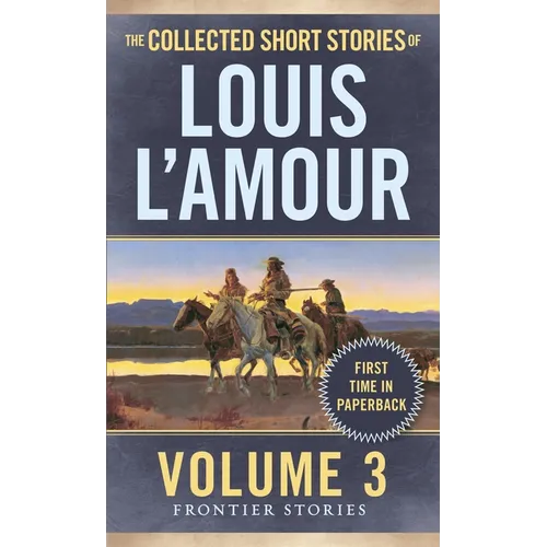 The Collected Short Stories of Louis l'Amour, Volume 3: Frontier Stories