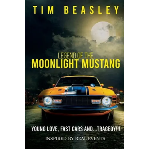 Legend of the Moonlight Mustang: Young Love, Fast Cars and...Tragedy!!!