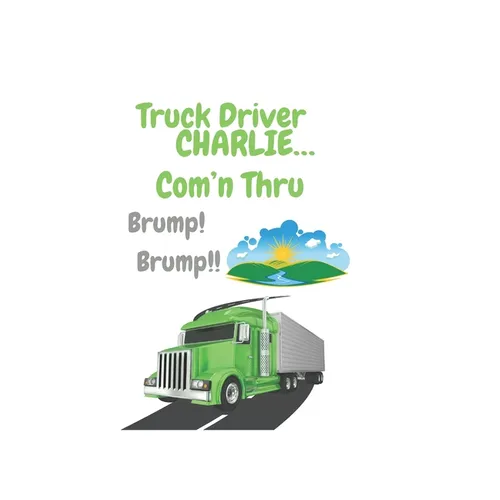 Truck Driver Charlie Com'n Thru Brump! Brump!,