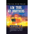 Aim True, My Brothers: an Eddie Barnett FBI Counter-Terror Thriller