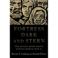 Fortress Dark and Stern: The Soviet Home Front During World War II