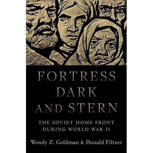 Fortress Dark and Stern: The Soviet Home Front During World War II