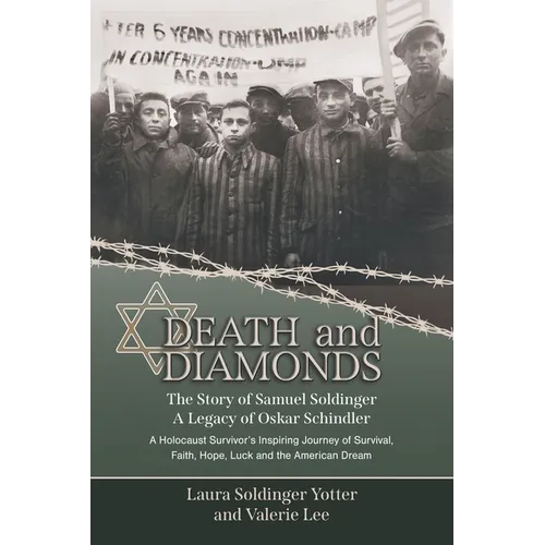 Death & Diamonds. The Story of Samuel Soldinger. A Legacy of Oskar Schindler. A Holocaust Survivor's Inspiring Journey of Survival Faith, Hope, Luck a