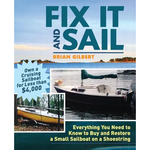 Fix It and Sail: Everything You Need to Know to Buy and Retore a Small Sailboat on a Shoestring