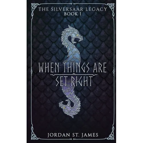 When Things Are Set Right: The Silversaar Legacy: Book 1