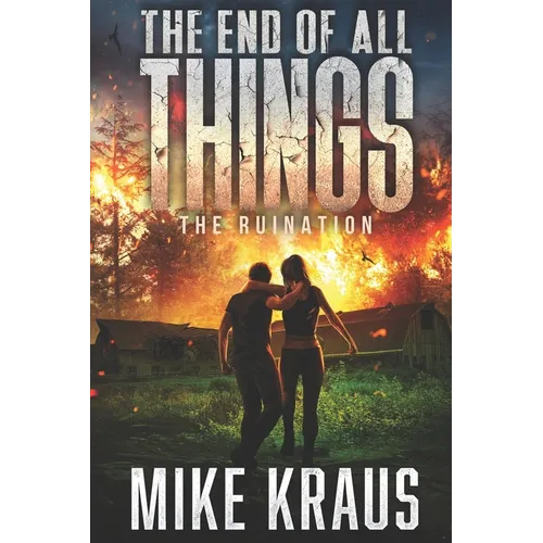 The End of All Things - Book 3: The Ruination: (An Epic Post-Apocalyptic Survival Series)