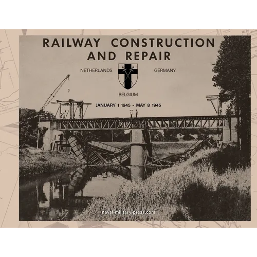 RAILWAY CONSTRUCTION AND REPAIR Netherlands, Belgium, Germany, January 1 1945-May 8 1946. Directorate of Transportation 21 Army Group - BLA.