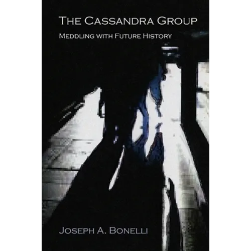The Cassandra Group: Meddling with Future History, A Novel
