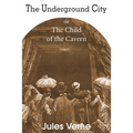The Underground City, or, the Child of the Cavern