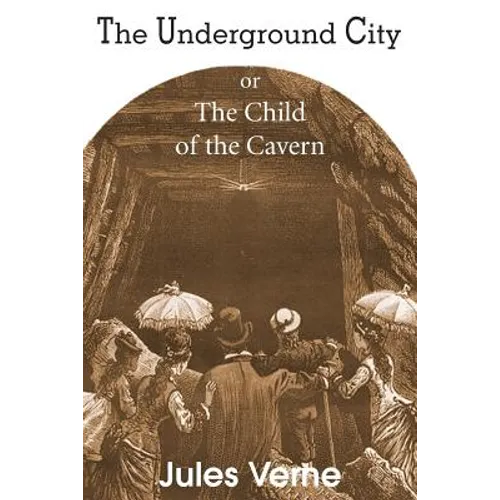 The Underground City, or, the Child of the Cavern