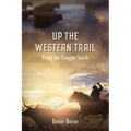 Up the Western Trail: Point the Tongue North (Book #5) 2nd Edition