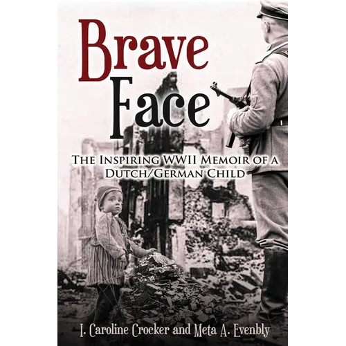 Brave Face: The Inspiring WWII Memoir of a Dutch/German Child