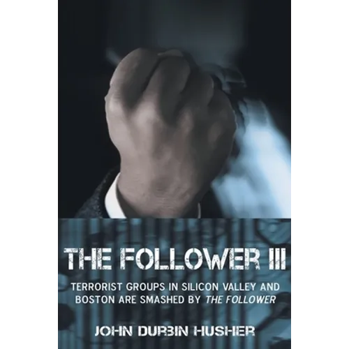 The Follower III: Terrorist Groups in Silicon Valley and Boston Are Smashed by the Follower