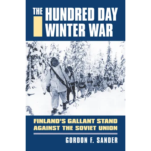 Hundred Day Winter War: Finland's Gallant Stand Against the Soviet Army