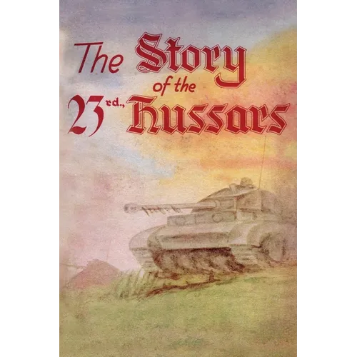 THE STORY OF THE 23rd HUSSARS 1940-1946