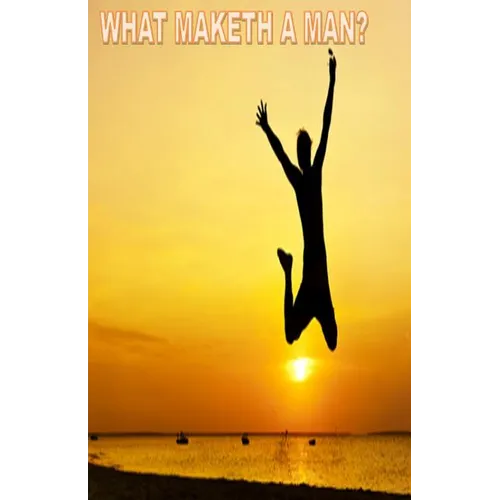 What Maketh a Man