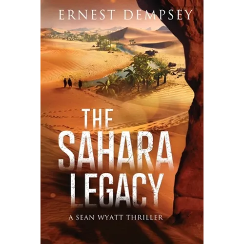 The Sahara Legacy: A Sean Wyatt Thriller