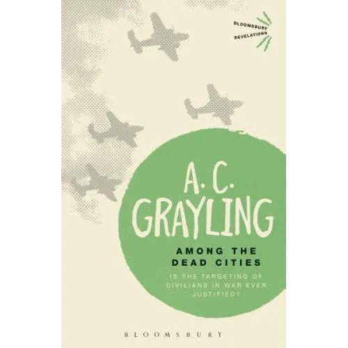 Among the Dead Cities: Is the Targeting of Civilians in War Ever Justified?