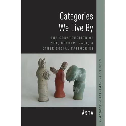 Categories We Live by: The Construction of Sex, Gender, Race, and Other Social Categories