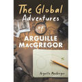 The Global Adventures of Arguille MacGregor