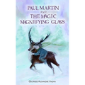 PAUL MARTIN and THE MAGIC MAGNIFYING GLASS: The Magic Magnifying Glass