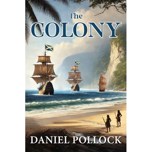 The Colony: Scotland's Darien Disaster