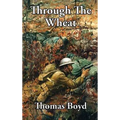 Through The Wheat: A Novel of the Great War