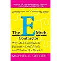 The E-Myth Contractor: Why Most Contractors' Businesses Don't Work and What to Do about It