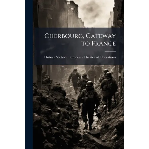 Cherbourg, Gateway to France: Rehabilitation and Operation of the First Major Port, Part 2