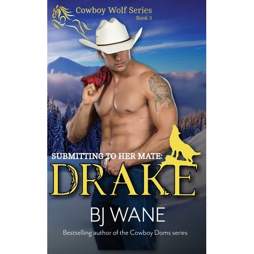 Submitting to Her Mate: Drake (Cowboy Wolf Series Book 3)