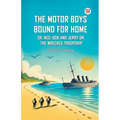 The Motor Boys Bound For Home Or, Ned, Bob And Jerry On The Wrecked Troopship