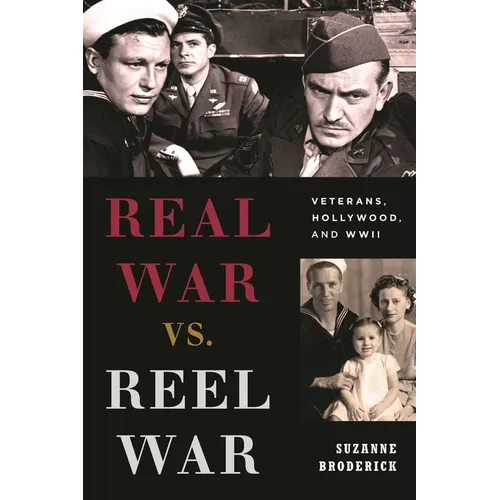 Real War vs. Reel War: Veterans, Hollywood, and WWII
