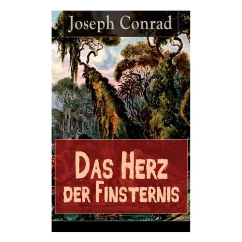 Das Herz der Finsternis: Eine Reise in die schwärzesten Abgründe des Kolonialismus